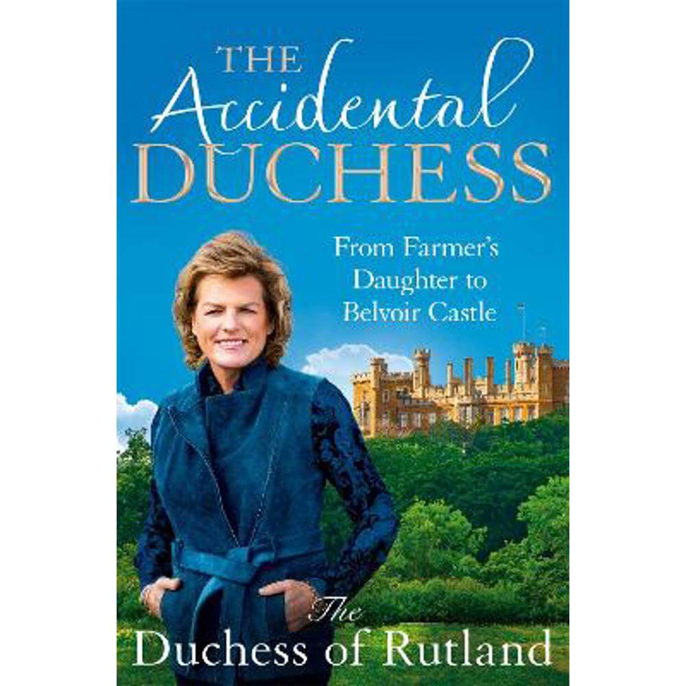 The Accidental Duchess: From Farmer's Daughter to Belvoir Castle (Paperback) - Emma Manners, Duchess of Rutland